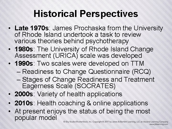 Historical Perspectives • Late 1970 s: James Prochaska from the University of Rhode Island