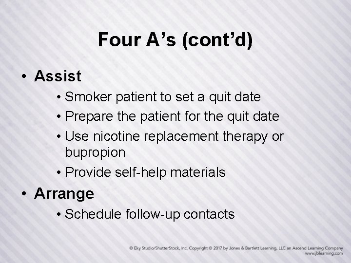 Four A’s (cont’d) • Assist • Smoker patient to set a quit date •