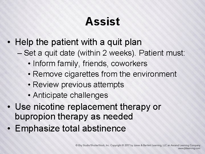 Assist • Help the patient with a quit plan – Set a quit date