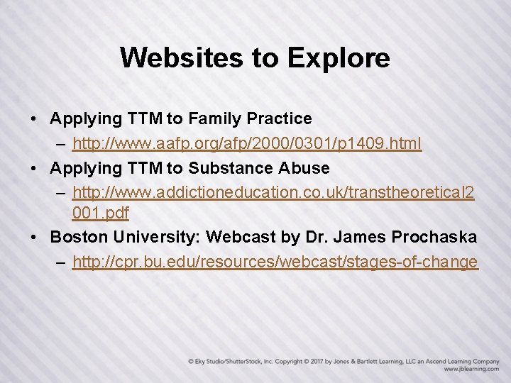 Websites to Explore • Applying TTM to Family Practice – http: //www. aafp. org/afp/2000/0301/p