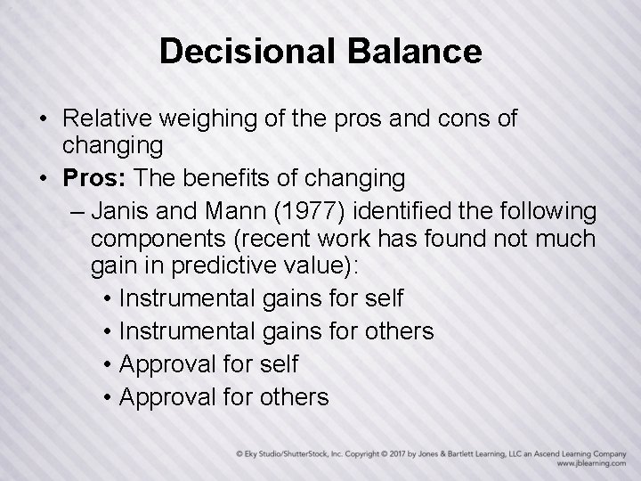Decisional Balance • Relative weighing of the pros and cons of changing • Pros: