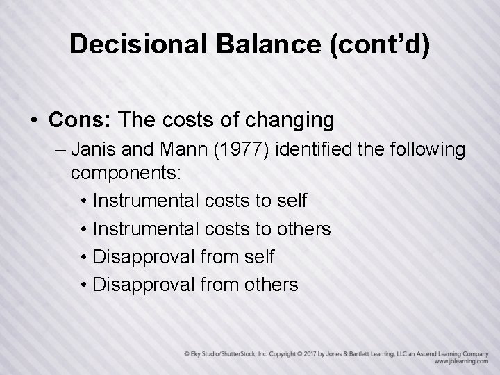 Decisional Balance (cont’d) • Cons: The costs of changing – Janis and Mann (1977)