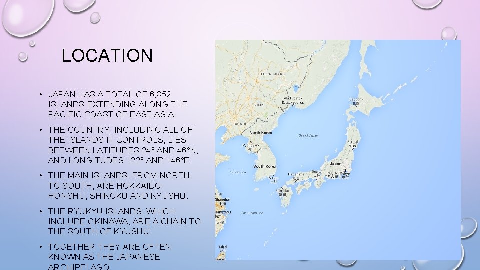 LOCATION • JAPAN HAS A TOTAL OF 6, 852 ISLANDS EXTENDING ALONG THE PACIFIC