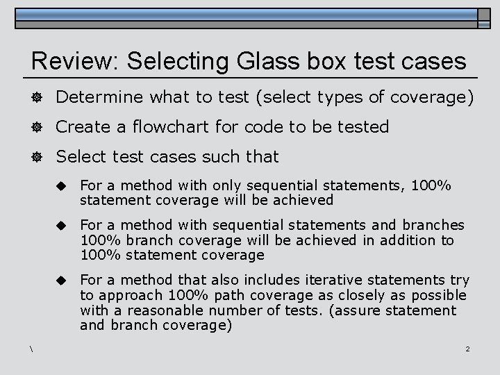 Review: Selecting Glass box test cases ] Determine what to test (select types of