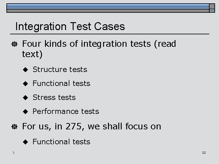 Integration Test Cases ] Four kinds of integration tests (read text) u Structure tests