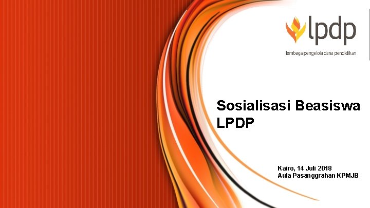 Sosialisasi Beasiswa LPDP Kairo, 14 Juli 2018 Aula Pasanggrahan KPMJB 