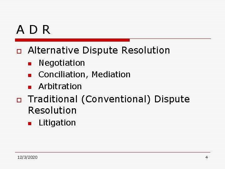 ADR o Alternative Dispute Resolution n o Negotiation Conciliation, Mediation Arbitration Traditional (Conventional) Dispute