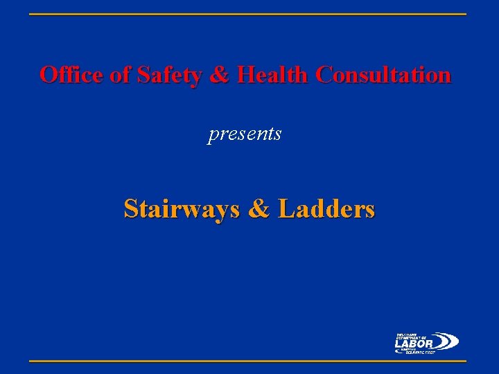 Office of Safety & Health Consultation presents Stairways & Ladders 