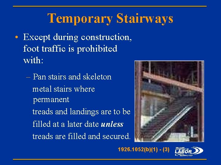 Temporary Stairways • Except during construction, foot traffic is prohibited with: – Pan stairs