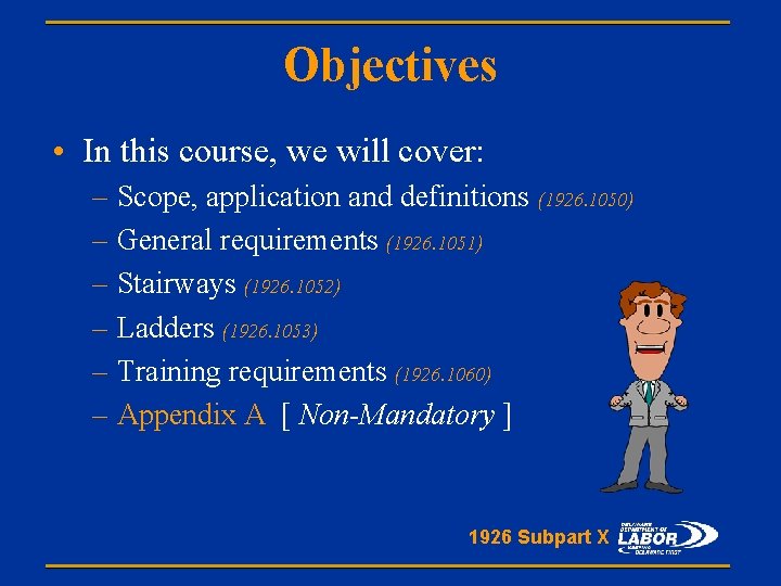 Objectives • In this course, we will cover: – Scope, application and definitions (1926.