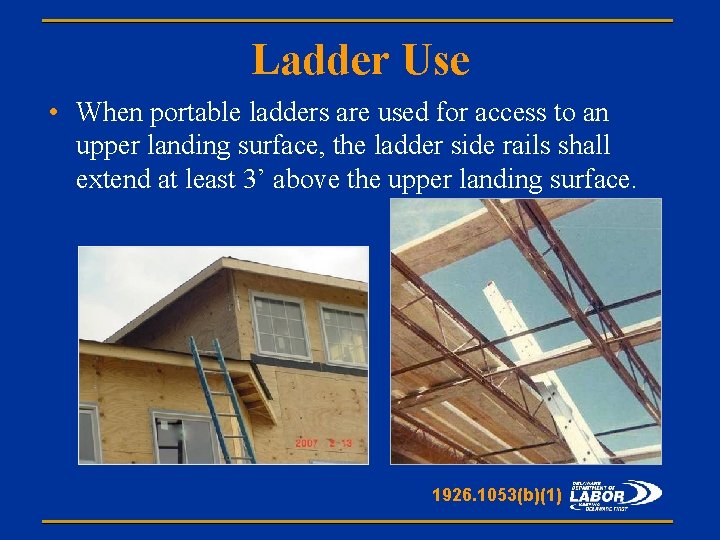 Ladder Use • When portable ladders are used for access to an upper landing