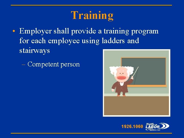 Training • Employer shall provide a training program for each employee using ladders and