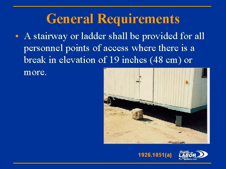General Requirements • A stairway or ladder shall be provided for all personnel points