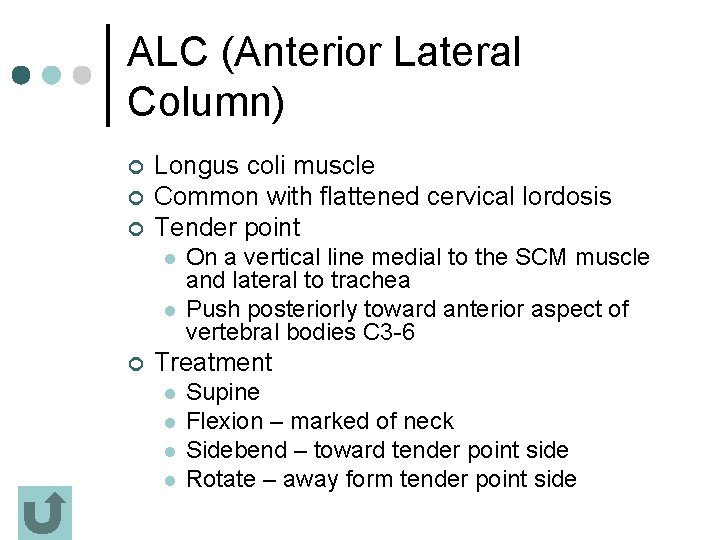 ALC (Anterior Lateral Column) ¢ ¢ ¢ Longus coli muscle Common with flattened cervical