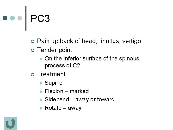 PC 3 ¢ ¢ Pain up back of head, tinnitus, vertigo Tender point l