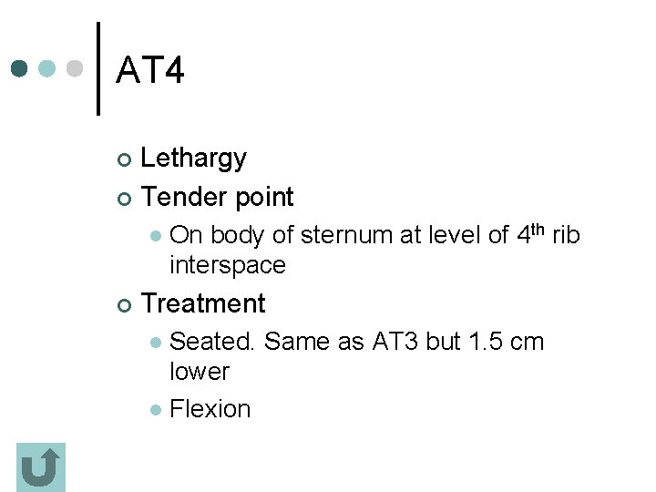AT 4 Lethargy ¢ Tender point ¢ l ¢ On body of sternum at