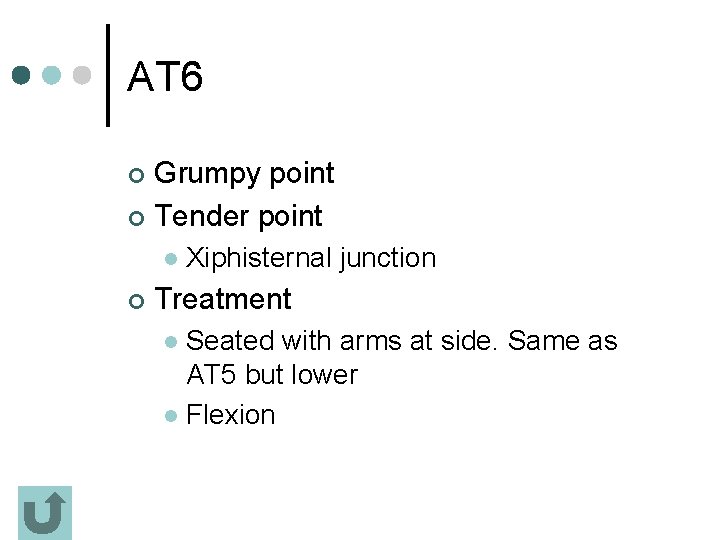 AT 6 Grumpy point ¢ Tender point ¢ l ¢ Xiphisternal junction Treatment Seated