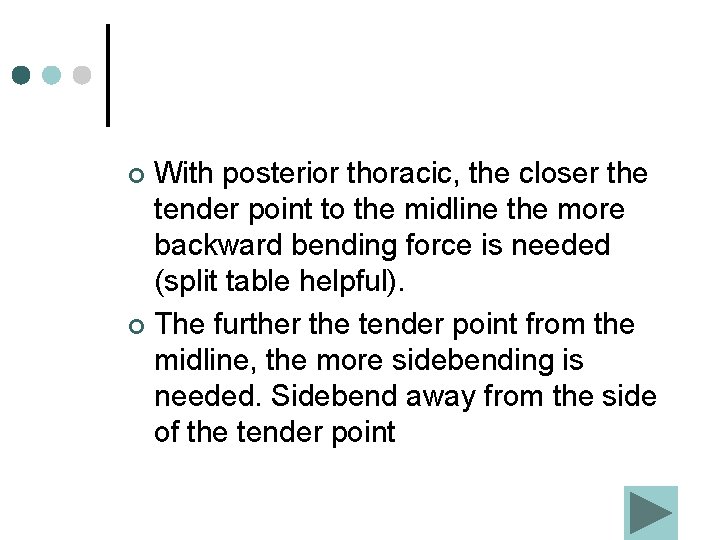 With posterior thoracic, the closer the tender point to the midline the more backward