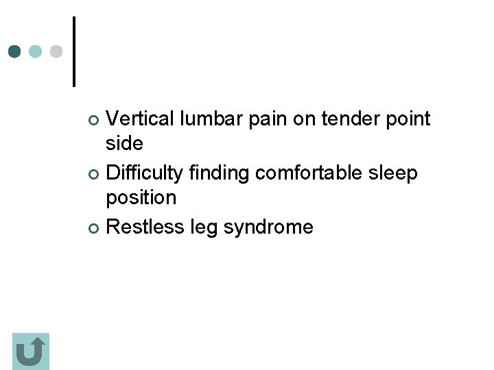 Vertical lumbar pain on tender point side ¢ Difficulty finding comfortable sleep position ¢