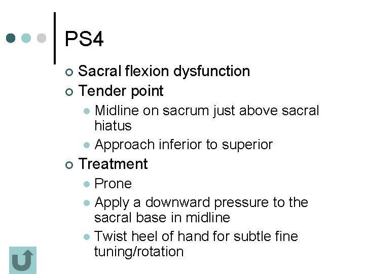 PS 4 Sacral flexion dysfunction ¢ Tender point ¢ Midline on sacrum just above