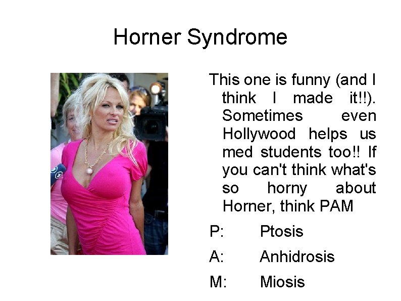 Horner Syndrome This one is funny (and I think I made it!!). Sometimes even