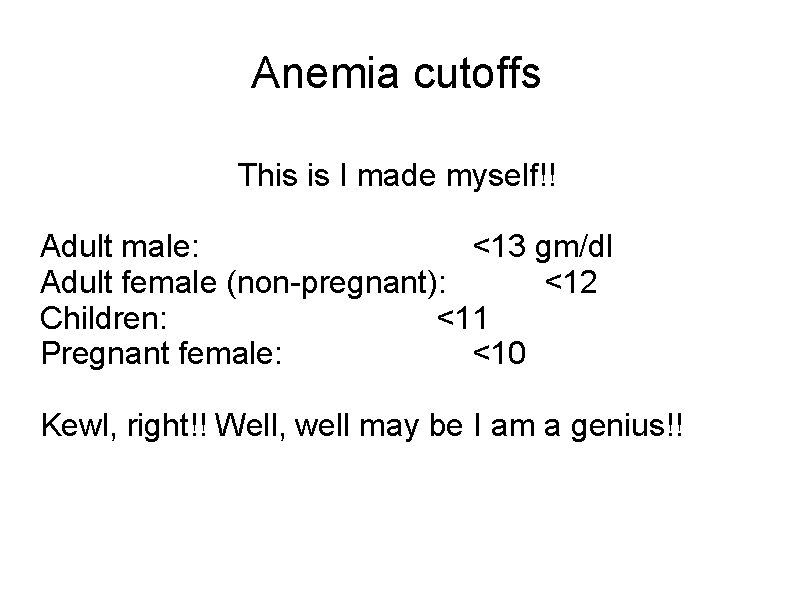 Anemia cutoffs This is I made myself!! Adult male: <13 gm/dl Adult female (non-pregnant):