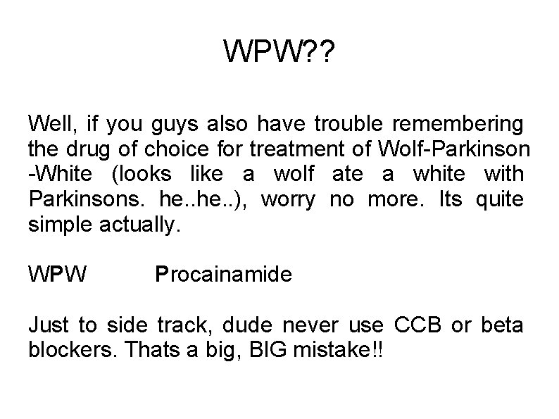 WPW? ? Well, if you guys also have trouble remembering the drug of choice