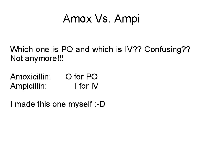 Amox Vs. Ampi Which one is PO and which is IV? ? Confusing? ?