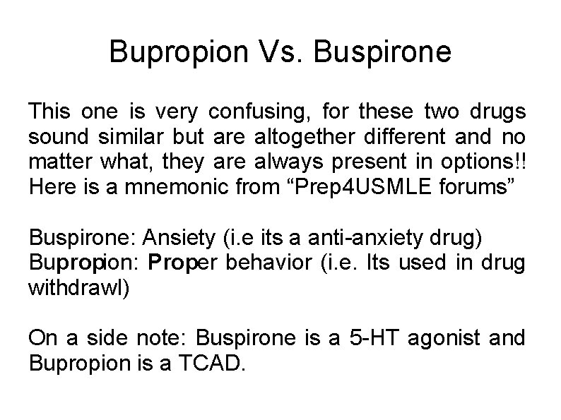 Bupropion Vs. Buspirone This one is very confusing, for these two drugs sound similar