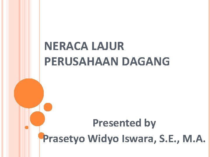 NERACA LAJUR PERUSAHAAN DAGANG Presented by Prasetyo Widyo Iswara, S. E. , M. A.