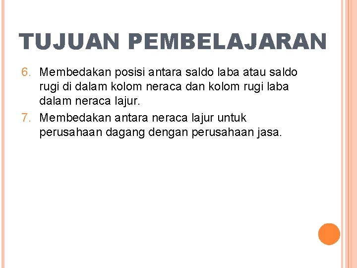 TUJUAN PEMBELAJARAN 6. Membedakan posisi antara saldo laba atau saldo rugi di dalam kolom