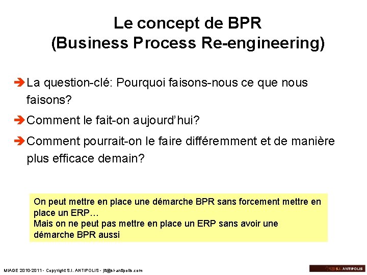 Le concept de BPR (Business Process Re-engineering) è La question-clé: Pourquoi faisons-nous ce que