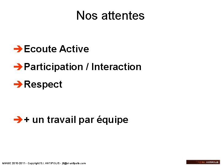 Nos attentes èEcoute Active èParticipation / Interaction èRespect è+ un travail par équipe MIAGE