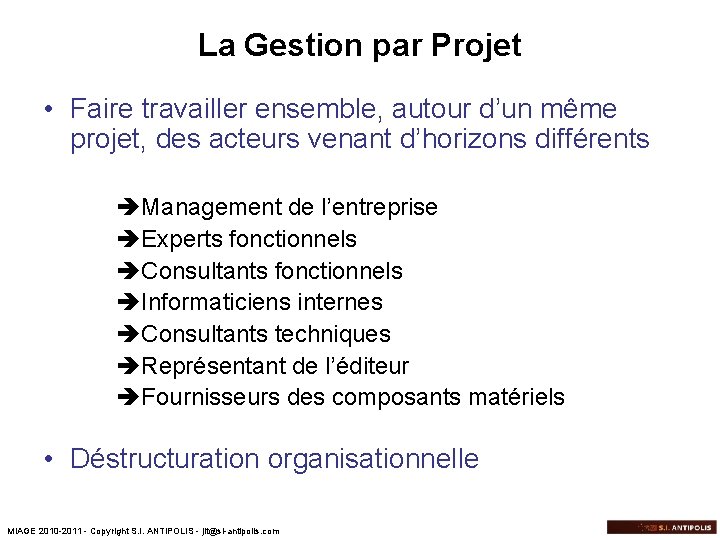 La Gestion par Projet • Faire travailler ensemble, autour d’un même projet, des acteurs