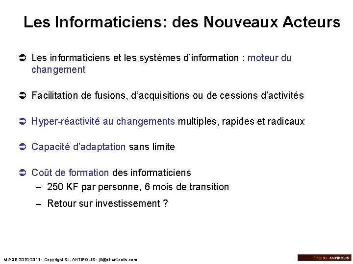 Les Informaticiens: des Nouveaux Acteurs Ü Les informaticiens et les systèmes d’information : moteur