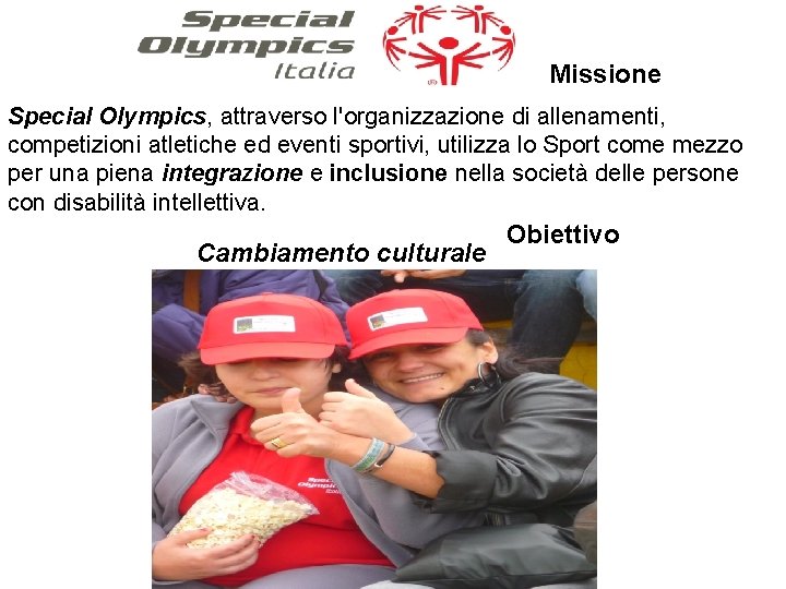 Missione Special Olympics, attraverso l'organizzazione di allenamenti, competizioni atletiche ed eventi sportivi, utilizza lo