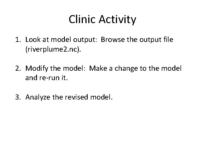 Clinic Activity 1. Look at model output: Browse the output file (riverplume 2. nc).