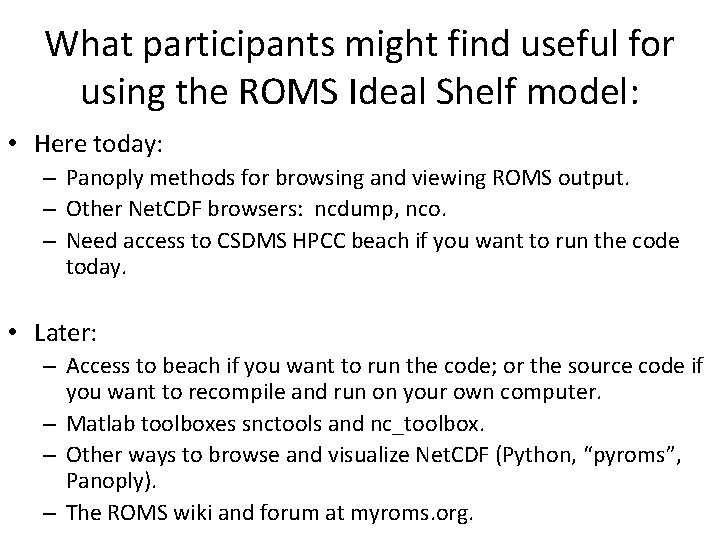 What participants might find useful for using the ROMS Ideal Shelf model: • Here