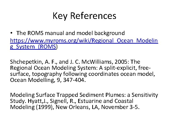 Key References • The ROMS manual and model background https: //www. myroms. org/wiki/Regional_Ocean_Modelin g_System_(ROMS)