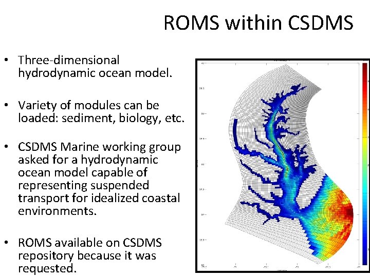 ROMS within CSDMS • Three-dimensional hydrodynamic ocean model. • Variety of modules can be