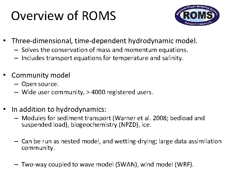 Overview of ROMS • Three-dimensional, time-dependent hydrodynamic model. – Solves the conservation of mass