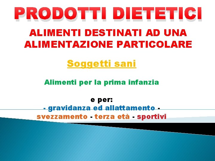 PRODOTTI DIETETICI ALIMENTI DESTINATI AD UNA ALIMENTAZIONE PARTICOLARE Soggetti sani Alimenti per la prima