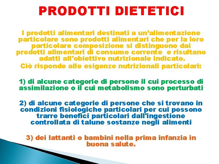 PRODOTTI DIETETICI I prodotti alimentari destinati a un’alimentazione particolare sono prodotti alimentari che per