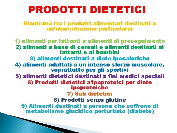 PRODOTTI DIETETICI Rientrano tra i prodotti alimentari destinati a un’alimentazione particolare: 1) alimenti per