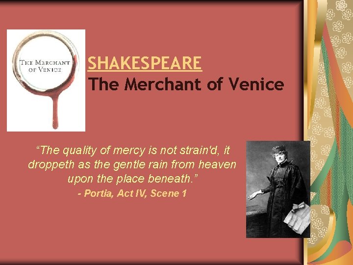 SHAKESPEARE The Merchant of Venice “The quality of mercy is not strain'd, it droppeth