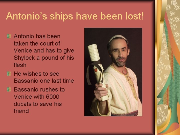 Antonio’s ships have been lost! Antonio has been taken the court of Venice and