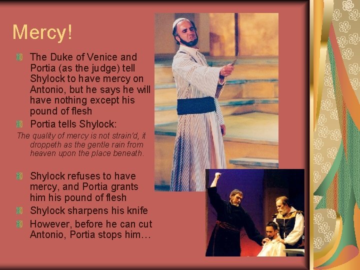 Mercy! The Duke of Venice and Portia (as the judge) tell Shylock to have