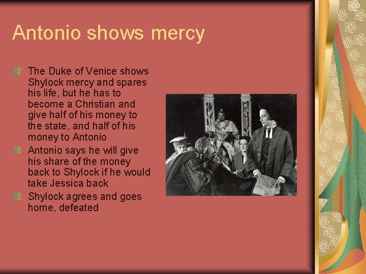 Antonio shows mercy The Duke of Venice shows Shylock mercy and spares his life,