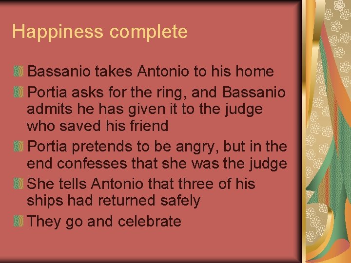 Happiness complete Bassanio takes Antonio to his home Portia asks for the ring, and