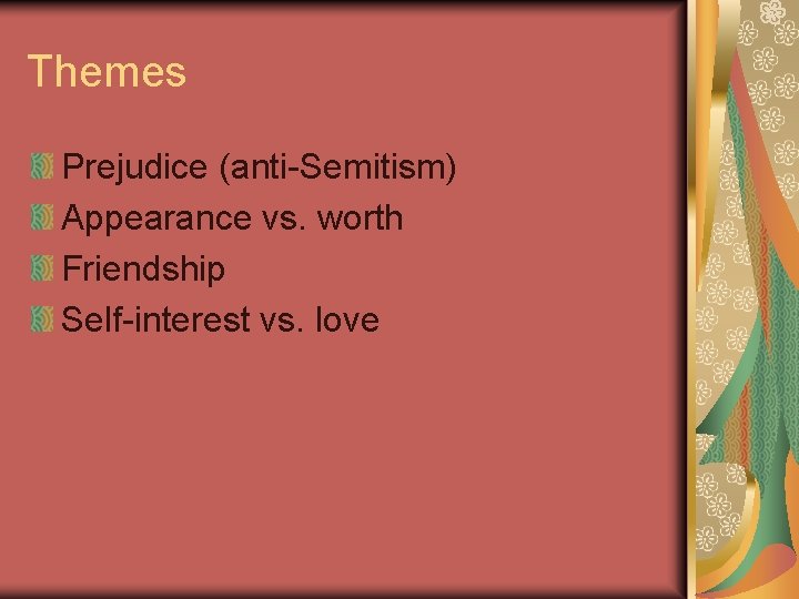 Themes Prejudice (anti-Semitism) Appearance vs. worth Friendship Self-interest vs. love 